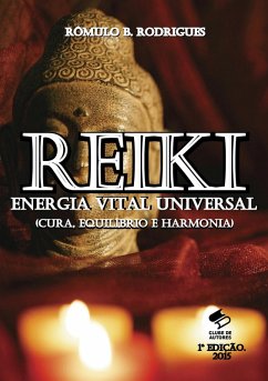 Reiki - Energia Vital Universal (Cura, Equilíbrio e Harmonia) (eBook, ePUB) - Rodrigues, Rômulo B.