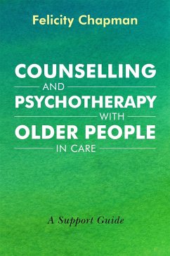 Counselling and Psychotherapy with Older People in Care - Chapman, Felicity