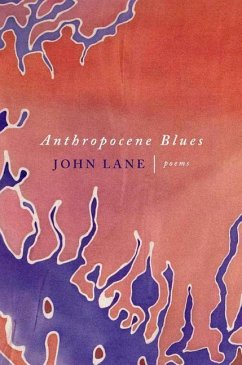 Anthropocene Blues: Poems - Lane, John