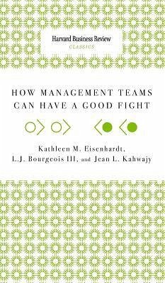 How Management Teams Can Have a Good Fight - Eisenhardt, Kathleen M.; Kahwajy, Jean L.; Bourgeois, L. J. Iii