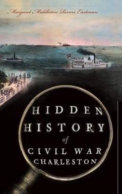 Hidden History of Civil War Charleston - Eastman, Margaret Middleton Rivers