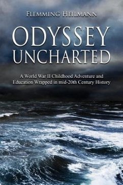 Odyssey Uncharted: a World War II Childhood Adventure and Education Wrapped in - Heilmann, Flemming