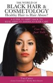The World of Black Hair & Cosmetology Healthy Hair Or Hair Abuse? "A guide to shift back to real African American Hair Care"