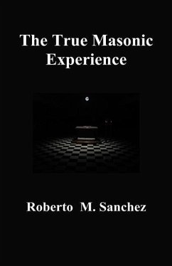 The True Masonic Experience - Sanchez, Roberto M.