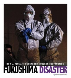 Fukushima Disaster: How a Tsunami Unleashed Nuclear Destruction - Smith-Llera, Danielle