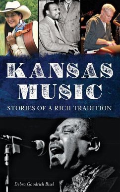 Kansas Music: Stories of a Rich Tradition - Bisel, Debra Goodrich