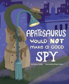 Apatosaurus Would Not Make a Good Spy - Sadler, Heather