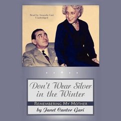 Don't Wear Silver in the Winter: Remembering My Mother - Gari, Janet Cantor