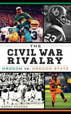 The Civil War Rivalry: Oregon vs. Oregon State - Eggers, Kerry