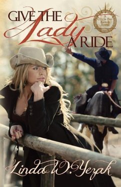 Give the Lady a Ride: Book 1 of the Circle Bar Ranch Series - Yezak, Linda W.