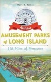Historic Amusement Parks of Long Island: 118 Miles of Memories