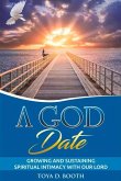 A God Date: Growing and Sustaining Spiritual Intimacy with Our Lord Volume 1