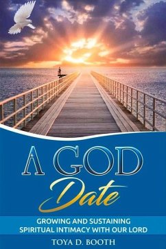 A God Date: Growing and Sustaining Spiritual Intimacy with Our Lord Volume 1 - Booth, Toya D.