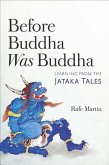 Before Buddha Was Buddha: Learning from the Jataka Tales