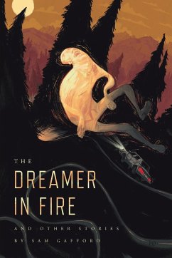 The Dreamer in Fire and Other Stories - Gafford, Sam