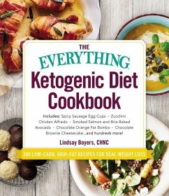 The Everything Ketogenic Diet Cookbook: Includes: - Spicy Sausage Egg Cups - Zucchini Chicken Alfredo - Smoked Salmon and Brie Baked Avocado - Chocola - Boyers, Lindsay