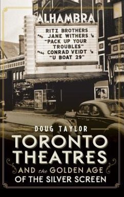 Toronto Theatres and the Golden Age of the Silver Screen - Taylor, Doug