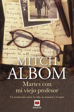 Martes con mi viejo profesor : un testimonio sobre la vida, la amistad y el amor - Albom, Mitch