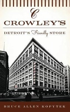 Crowley's: Detroit's Friendly Store - Kopytek, Bruce Allen