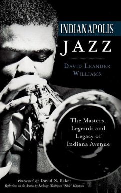 Indianapolis Jazz: The Masters, Legends and Legacy of Indiana Avenue - Williams, David Leander