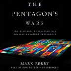 The Pentagon's Wars: The Military's Undeclared War Against America's Presidents