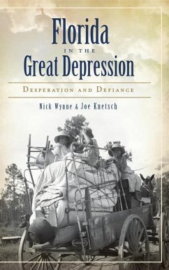 Florida in the Great Depression: Desperation and Defiance - Wynne, Nick; Knetsch, Joe