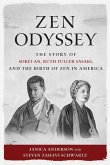 Zen Odyssey: The Story of Sokei-An, Ruth Fuller Sasaki, and the Birth of Zen in America