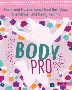 Body Pro: Facts and Figures about Bad Hair Days, Blemishes, and Being Healthy - Falligant, Erin