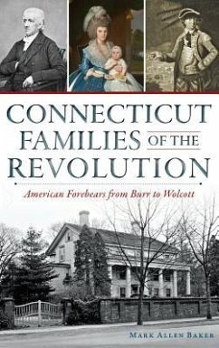 Connecticut Families of the Revolution: American Forebears from Burr to Wolcott - Baker, Mark Allen