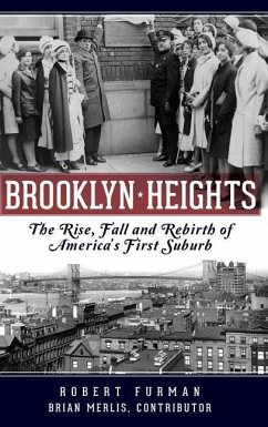 Brooklyn Heights: The Rise, Fall and Rebirth of America's First Suburb - Furman, Robert