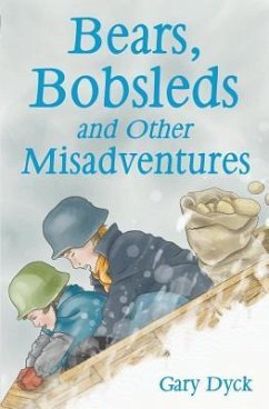 Bears, Bobsleds and Other Misadventures - Dyck, Gary