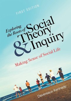 Exploring the Roots of Social Theory and Inquiry - Kennedy, Devereaux