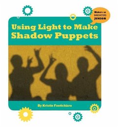 Using Light to Make Shadow Puppets - Fontichiaro, Kristin