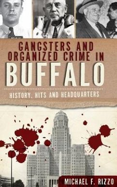Gangsters and Organized Crime in Buffalo: History, Hits and Headquarters - Rizzo, Michael