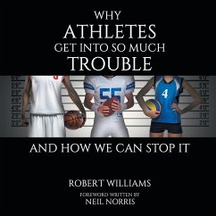 Why Athletes Get into So Much Trouble and How We Can Stop It - Williams, Robert