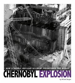 Chernobyl Explosion: How a Deadly Nuclear Accident Frightened the World - Burgan, Michael