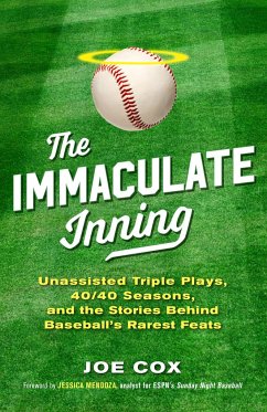 The Immaculate Inning: Unassisted Triple Plays, 40/40 Seasons, and the Stories Behind Baseball's Rarest Feats - Cox, Joe