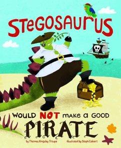 Stegosaurus Would Not Make a Good Pirate - Troupe, Thomas Kingsley