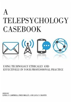 A Telepsychology Casebook: Using Technology Ethically and Effectively in Your Professional Practice