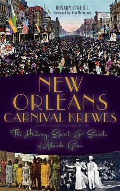 New Orleans Carnival Krewes: The History, Spirit & Secrets of Mardi Gras - O'Neill, Rosary