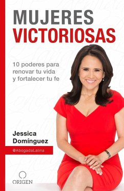 Mujeres Victoriosas: 10 Poderes Para Renovar Tu Vida Y Fortalecer Tu Fe / Victorious Women - Domínguez, Jessica