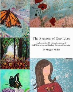 The Seasons of Our LivesAn Interactive Devotional Journey of Self Discovery and Healing Through Creativity - Miller, Maggie