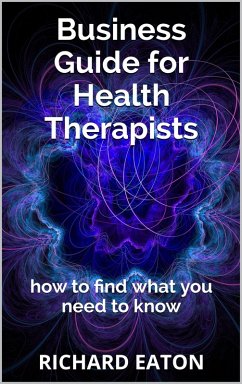 Business Guide for Health Therapists: How to Find What You Need to Know (eBook, ePUB) - Eaton, Richard