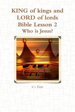 KING of kings and LORD of lords Bible Lesson 2 - Rich, K L