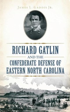Richard Gatlin and the Confederate Defense of Eastern North Carolina - Gaddis, James L.