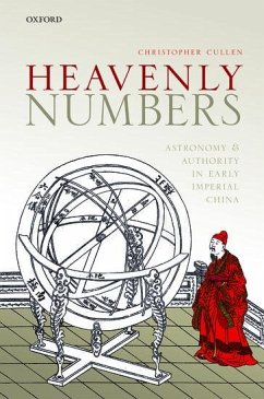 Heavenly Numbers: Astronomy and Authority in Early Imperial China - Cullen, Christopher (Emeritus Director, Needham Research Institute,