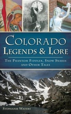 Colorado Legends & Lore: The Phantom Fiddler, Snow Snakes and Other Tales - Waters, Stephanie