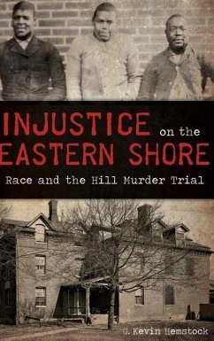 Injustice on the Eastern Shore: Race and the Hill Murder Trial - Hemstock, G. Kevin