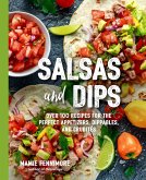 Salsas and Dips: Over 100 Recipes for the Perfect Appetizers, Dippables, and Crudités