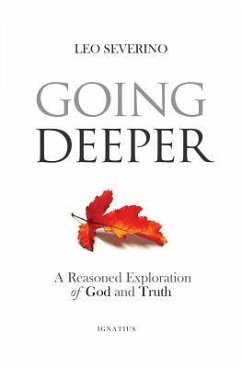 Going Deeper: How Thinking about Ordinary Experience Leads Us to God - Severino, Leo